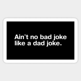 Ain't no bad joke like a dad joke. Magnet